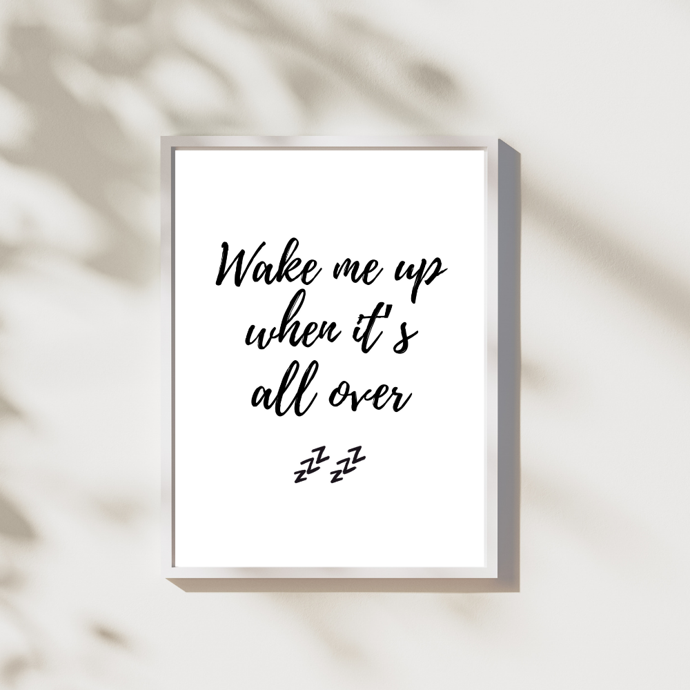 Wake me up when its all over - Leuk voor in huis collectie
