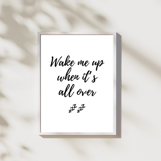 Wake me up when its all over - Leuk voor in huis collectie